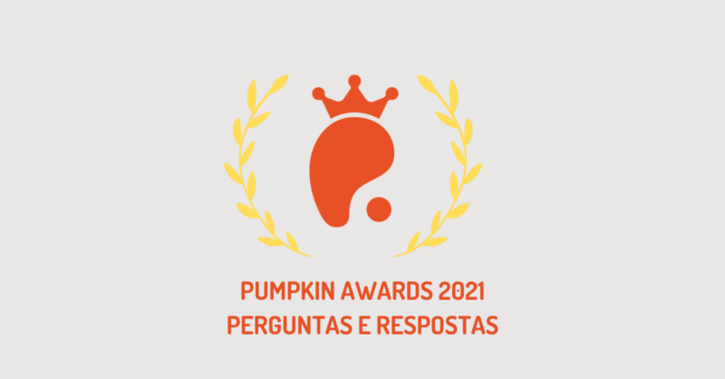 Perguntas Frequentes – Pumpkin Awards 2021